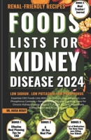 Foods Lists for Kidney Disease: Essential CKD Food Lists with Low Sodium, Low Potassium, Low Phosphorus Contents + Renal Friendly Recipes, & Meal Plan B0CP2X7TP3 Book Cover