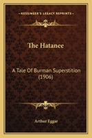 The Hatanee: A Tale Of Burman Superstition 1165100584 Book Cover