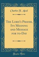 The Lord's Prayer, Its Meaning and Message for Today 1340308894 Book Cover