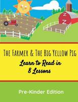 The Farmer & the Big Yellow Pig: Learn to Read in 8 Lessons 1722835931 Book Cover
