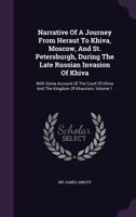 Narrative Of A Journey From Heraut To Khiva, Moscow, And St. Petersburgh, During The Late Russian Invasion Of Khiva: With Some Account Of The Court Of Khiva And The Kingdom Of Khaurism, Volume 1 1348124857 Book Cover