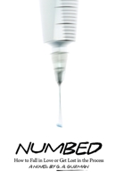 Numbed: How to Fall in Love or Get Lost in the Process B0FBJ635Z4 Book Cover