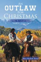 An Outlaw for Christmas: Book One, the Colorado Chronicles 1504366840 Book Cover