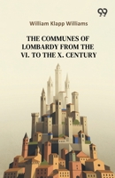 The Communes Of Lombardy From The VI. To The X. Century 9378303919 Book Cover