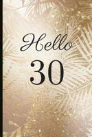 Hello 30: A Beautiful 30th Birthday Gift And Keepsake To Write Down Special Moments 1791793843 Book Cover