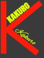 KAKURO: what to do when your brain is overloaded?, play Kakuro B084WQXLPF Book Cover