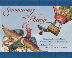 Summoning the Phoenix: Poems and Prose about Chinese Musical Instruments 1885008503 Book Cover