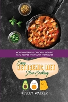 Easy Ketogenic Diet Slow Cooking: Mouthwatering Low-Carb, High-Fat Keto Recipes That Cook Themselves 1801891052 Book Cover
