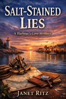 Salt-Stained Lies: A Harbour’s Cove Mystery Book 5: A Coastal Small-Town Murder Mystery with Forged Maps, Maritime Secrets, and Slow-Burn Romance B0GTZ6FQBX Book Cover
