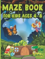 Maze Book For Kids Ages 4-8: Cool Challenging Mazes for Kids 4-6, 6-8 year olds Maze book for Children Games Problem-Solving Cute Gift For Cute Kids B08N98DGQL Book Cover