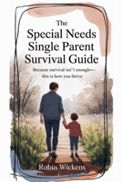 The Special Needs Single Parent Survival Guide (Solo Parenting) B0FDJ12FCV Book Cover