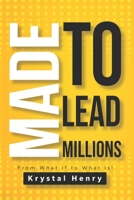 Made To Lead Millions: From What If To What Is! B09JF24RTZ Book Cover