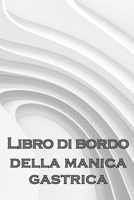 Libro di bordo giornaliero del manicotto gastrico: Tenere traccia del cibo, dell'umore, dei pasti, delle calorie, dei farmaci/ integratori, ... diario del bypass gastrico 1803851139 Book Cover