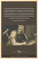 Didymi Chalcenteri Grammatici Alexandrini: Fragmenta Quae Supersunt Omnia 0511711050 Book Cover
