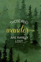 Those Who Wander Are Rarely Lost: All Purpose 6x9 Blank Lined Notebook Journal Way Better Than A Card Trendy Unique Gift Green Forest Wander 1708405313 Book Cover