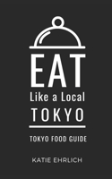 Eat Like a Local- Tokyo: Tokyo Japan Food Guide (Eat Like a Local- Asia) B0FKGS3DJF Book Cover