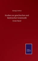 Studien zur Griechischen und Lateinischen Grammatik: Erster Band 3375059302 Book Cover