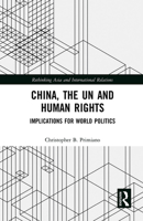 China, the Un and Human Rights: Implications for World Politics 1032240962 Book Cover