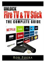 Unlock Fire TV & TV Stick The Complete Guide 0359685315 Book Cover