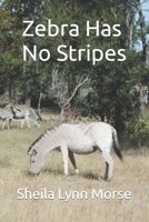 Zebra Has No Stripes B0C2RPJ8L5 Book Cover