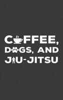 Coffee, Dogs, and Jiu Jitsu Women's Jiu-Jitsu Journal: For Dog Moms, Coffee Lovers, Baristas, and Jiujitsu Students and Trainers. Express Your Mixed Martial Arts Hobby, Coffee Drinking, and Love for D 1798052016 Book Cover