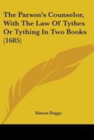 The Parson's Counselor, With The Law Of Tythes Or Tything In Two Books 0548751897 Book Cover