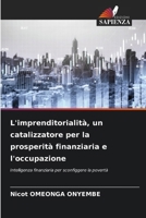 L'imprenditorialità, un catalizzatore per la prosperità finanziaria e l'occupazione: Intelligenza finanziaria per sconfiggere la povertà (Italian Edition) 6207663853 Book Cover