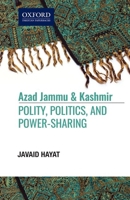 Azad Jammu and Kashmir: Polity, Politics, And, Power-Sharing 019940805X Book Cover