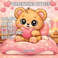 Valentine Cuties: A Comfy, Cozy & Cute Valentine's Day Coloring Book for Adults and Teens Featuring Easy, Bold, Simple, Big Designs, Cozy Corners, Sweet Treats, Lovable Creatures & Calm Moments 3384844831 Book Cover