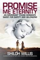 Promise Me Eternity: An Immigrant Young Woman's Quest for Safety and Belonging 1637470398 Book Cover