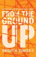 From the Ground Up: A Parable for Cultivating a Missional Church 0834143186 Book Cover