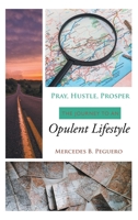 Pray, Hustle, Prosper: The Journey to an Opulent Lifestyle 1664262601 Book Cover