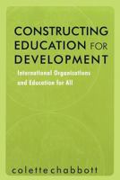 Constructing Education for Development: International Organizations and Education for All 0415874998 Book Cover