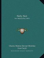 Nelly Neil: New Musical Play 110419659X Book Cover