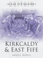 Kirkaldy and East Fife: The Twentieth Century (Britain in Old Photographs) 0750928298 Book Cover