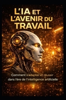 L'IA et l'Avenir du Travail: Comment S'Adapter et Réussir (LIVRE IA EN FRANCAIS) (French Edition) B0F1MD8YHR Book Cover