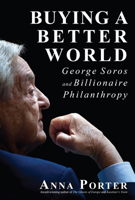 Buying a Better World: George Soros and Billionaire Philanthropy 1459731034 Book Cover