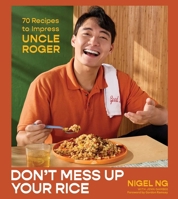 Don't Mess Up Your Rice: 70 Recipes to Impress Uncle Roger (A Cookbook) 1668095793 Book Cover