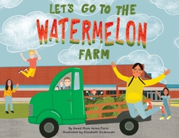 Let's Go to the Watermelon Farm B0BFWDRLBR Book Cover