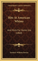 Hits at American whims and hints for home use 116548479X Book Cover