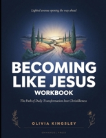 Lighted Avenue Opening The Way Ahead Becoming Like Jesus: The Path Of Daily Transforming Into Christlikesness B0H876NDDL Book Cover