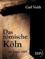 Das Romische Koln Im Jahre 1885 3956107705 Book Cover