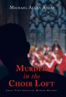 Murder in the Choir Loft: Small Town Christian Murder Mystery B0CKWVYYLS Book Cover