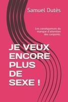 Je Veux Encore Plus de Sexe !: Les cons�quences du manque d'attention des conjoints. 170824882X Book Cover