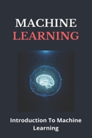 Machine Learning: Introduction To Machine Learning: Artificial Intelligence Course B08ZBJFHBG Book Cover