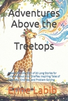 Adventures Above the Treetops: A Beautiful Collection of 20 Long Stories for Children About Kind Giraffes: Inspiring Tales of Creativity, Kindness, and Problem-Solving B0H82NVJ7B Book Cover