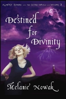 Destined for Divinity: Almost Human the Second Trilogy Volume 3 1944303006 Book Cover