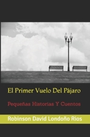 El Primer Vuelo Del Pájaro: Pequeñas Historias Y Cuentos B08TQCNH5W Book Cover