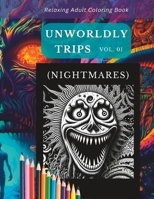 Relaxing Adult Coloring Book: Unworldly Trips (Nightmares) Vol. 01 B0BV49Y655 Book Cover