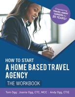 How to Start a Home Based Travel Agency: The Workbook - 2020 B084QD64PN Book Cover
